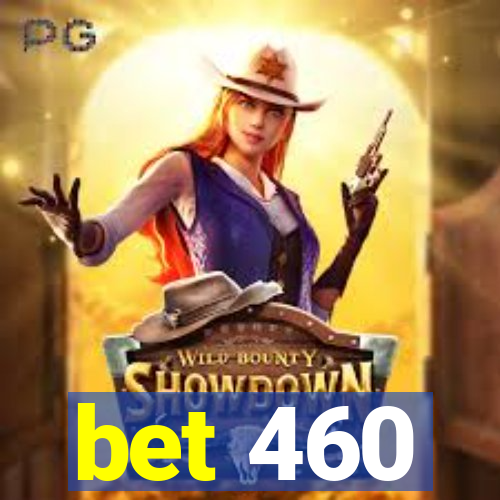 bet 460